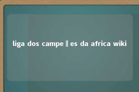 liga dos campeões da africa wiki