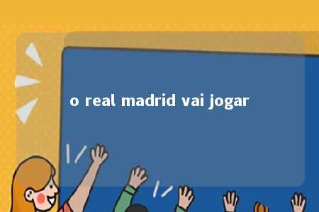 o real madrid vai jogar