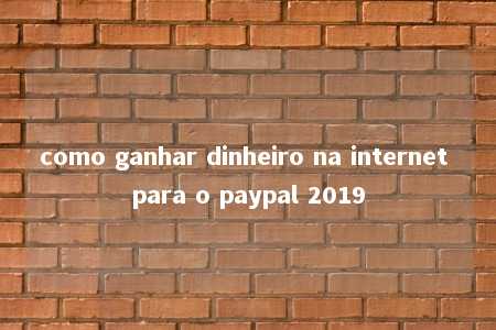 como ganhar dinheiro na internet para o paypal 2019