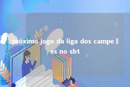 próximo jogo da liga dos campeões no sbt