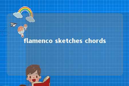 flamenco sketches chords