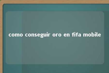 como conseguir oro en fifa mobile