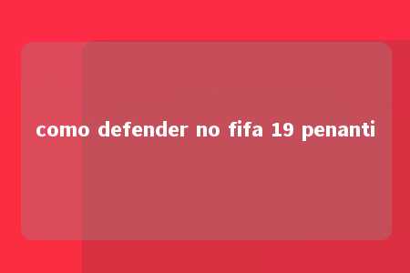 como defender no fifa 19 penanti