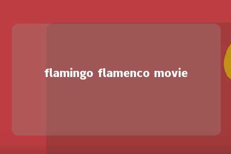 flamingo flamenco movie