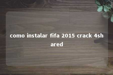 como instalar fifa 2015 crack 4shared