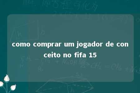 como comprar um jogador de conceito no fifa 15