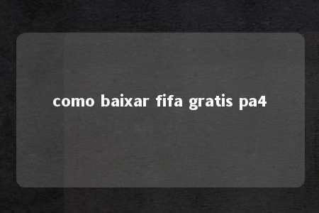 como baixar fifa gratis pa4