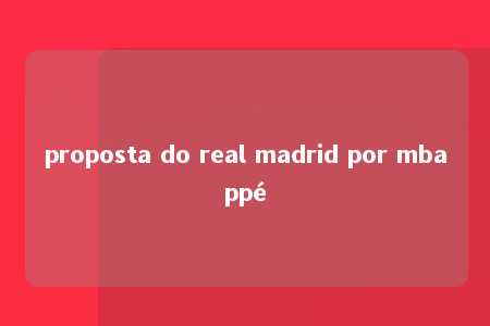 proposta do real madrid por mbappé