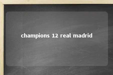 champions 12 real madrid