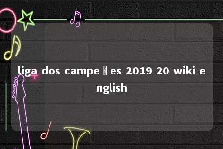 liga dos campeões 2019 20 wiki english