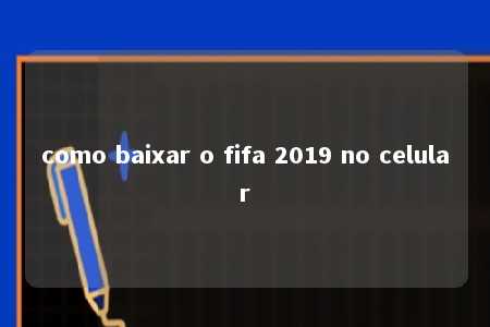 como baixar o fifa 2019 no celular