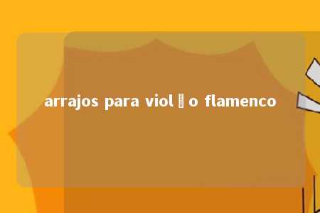 arrajos para violão flamenco