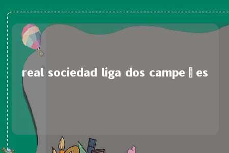 real sociedad liga dos campeões