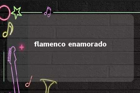 flamenco enamorado