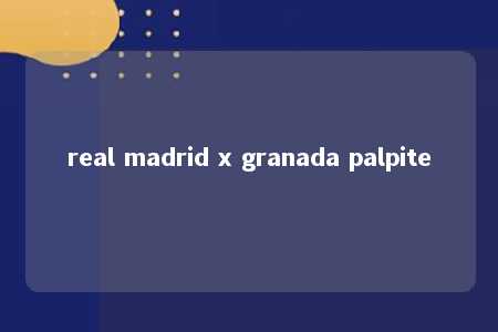 real madrid x granada palpite