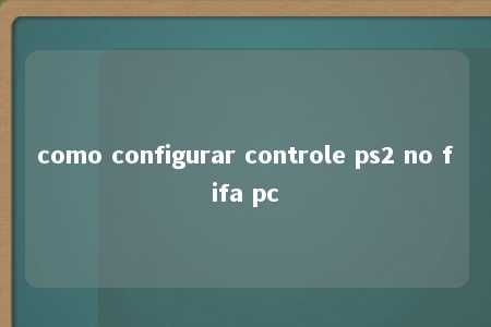 como configurar controle ps2 no fifa pc