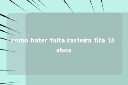 como bater falta rasteira fifa 18 xbox