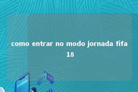 como entrar no modo jornada fifa 18