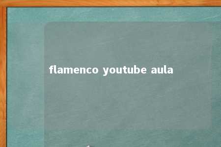 flamenco youtube aula