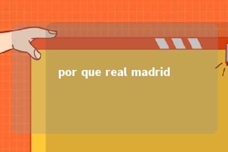 por que real madrid