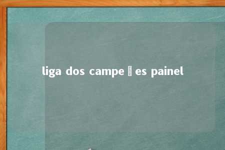 liga dos campeões painel