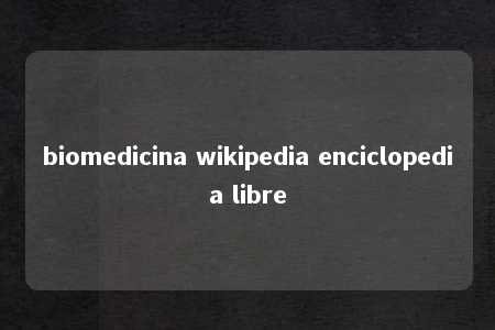 biomedicina wikipedia enciclopedia libre