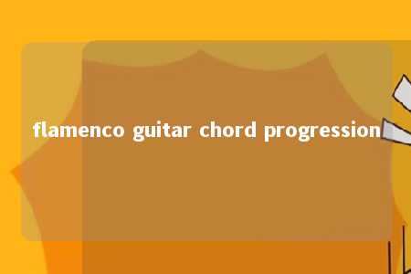 flamenco guitar chord progression