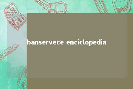 banservece enciclopedia