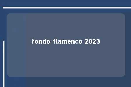 fondo flamenco 2023