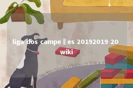 liga dos campeões 20192019 20 wiki