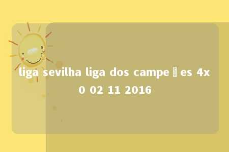 liga sevilha liga dos campeões 4x0 02 11 2016