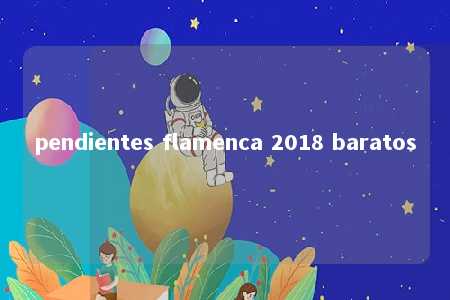 pendientes flamenca 2018 baratos