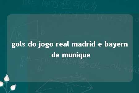 gols do jogo real madrid e bayern de munique