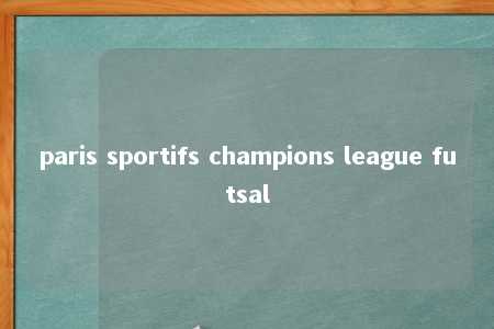 paris sportifs champions league futsal