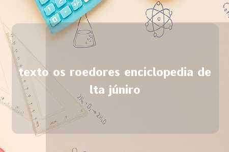 texto os roedores enciclopedia delta júniro