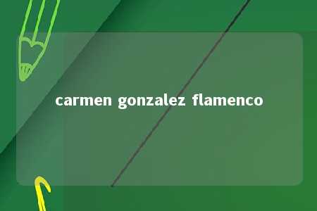 carmen gonzalez flamenco