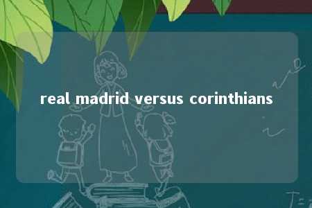 real madrid versus corinthians