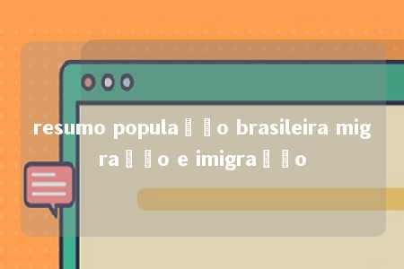 resumo população brasileira migração e imigração