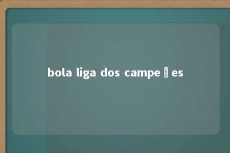 bola liga dos campeões