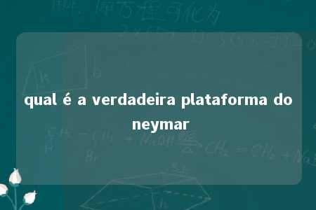 qual é a verdadeira plataforma do neymar