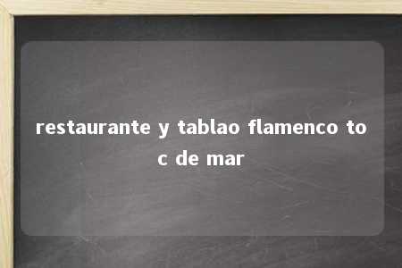 restaurante y tablao flamenco toc de mar