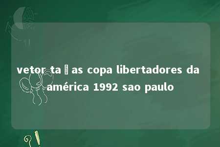 vetor taças copa libertadores da américa 1992 sao paulo