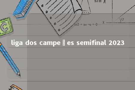 liga dos campeões semifinal 2023