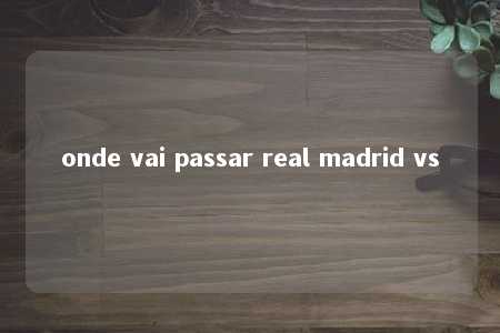 onde vai passar real madrid vs