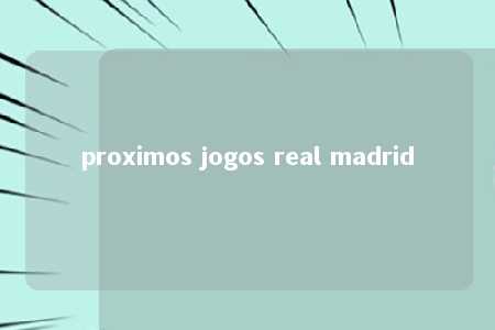 proximos jogos real madrid