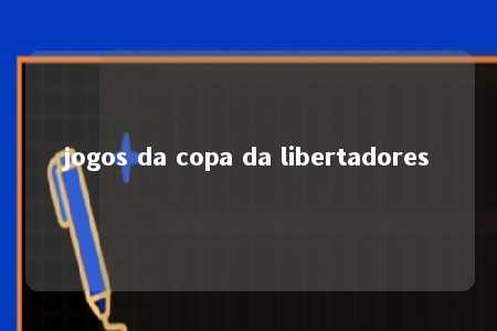 jogos da copa da libertadores