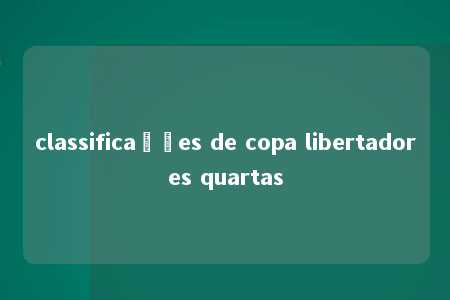 classificações de copa libertadores quartas