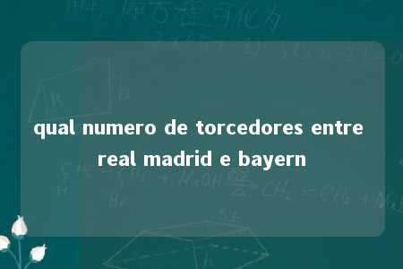 qual numero de torcedores entre real madrid e bayern