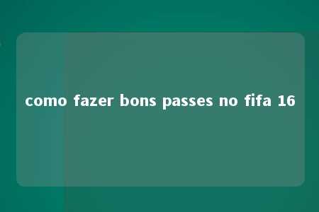 como fazer bons passes no fifa 16