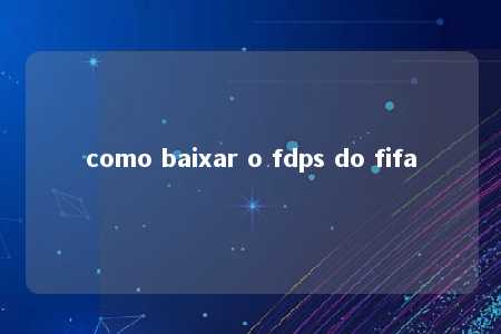 como baixar o fdps do fifa